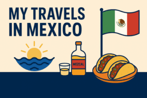 Illustration featuring the text My Travels in Mexico, a sunrise over water, a bottle and shot glass labeled Mezcal, three tacos on a plate, and the Mexican flag—a perfect fit for an honest travel blog exploring authentic destinations.
