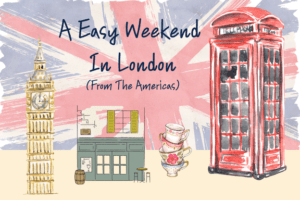 British flag collage with text “An Easy Weekend in London, Even From the Americas” promoting short, affordable trips to London.