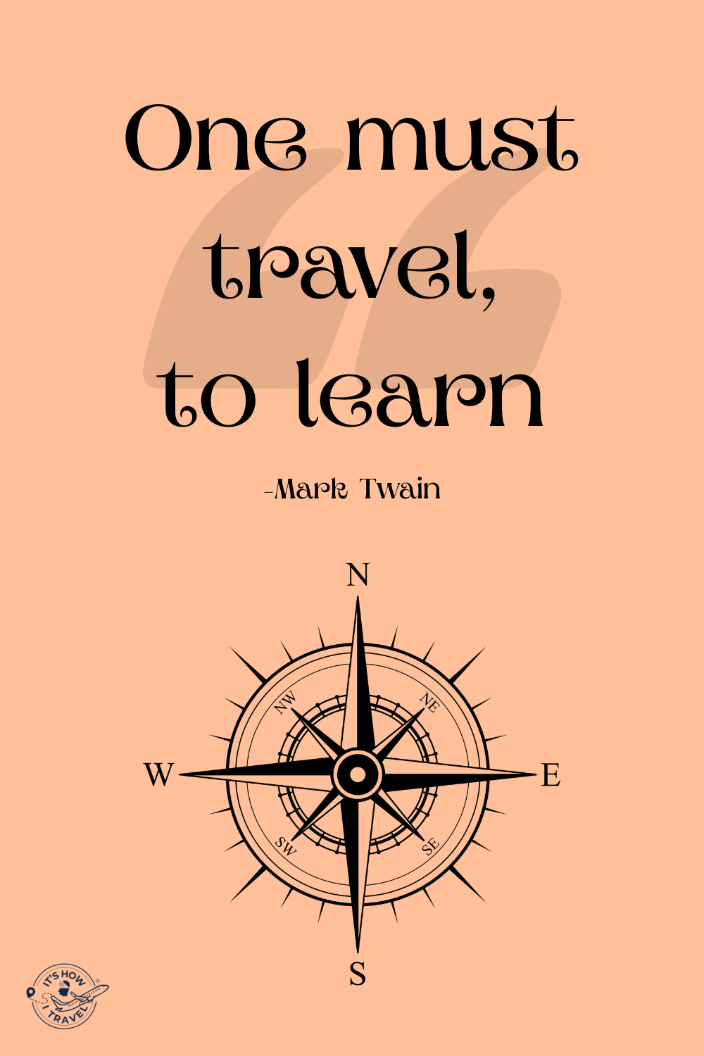 Mark Twain quote on a peach background that reads "One must travel, to learn" with a decorative compass rose illustration and the It's How I Travel logo.