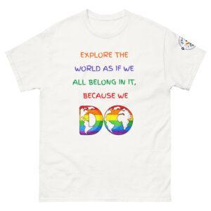 Pride travel t-shirt with rainbow globe design and the quote "Explore the world as if we all belong in it, because we DO"