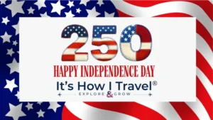The image features 250 in stars and stripes patterns, Happy Independence Day in red text, and Its How I Travel - Explore & Grow on a background of the American flag, highlighting American pride.