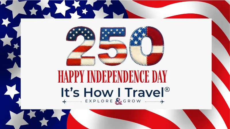 The image features 250 in stars and stripes patterns, Happy Independence Day in red text, and Its How I Travel - Explore & Grow on a background of the American flag, highlighting American pride.