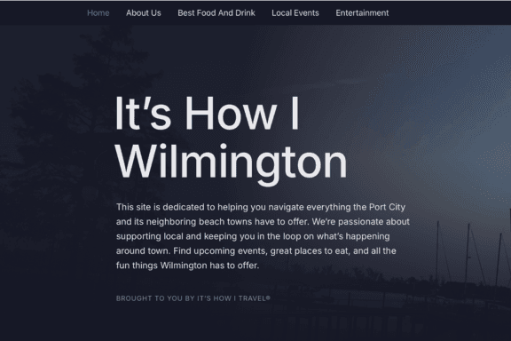 A website homepage with the heading Its How I Wilmington and a description about helping users explore Wilmington’s local events, food, and entertainment. The bottom shows BROUGHT TO YOU BY ITS HOW I TRAVEL.